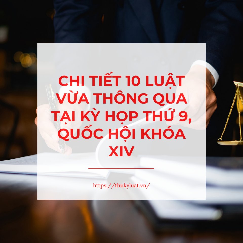 10 Luật vừa thông qua tại Kỳ họp thứ 9 Quốc hội khóa XIV