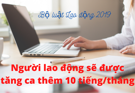 Người lao động sẽ được tăng ca thêm 10 tiếng/tháng, Bộ luật Lao động 2019