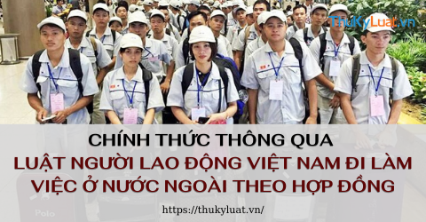  Luật Người lao động Việt Nam đi làm việc ở nước ngoài theo hợp đồng