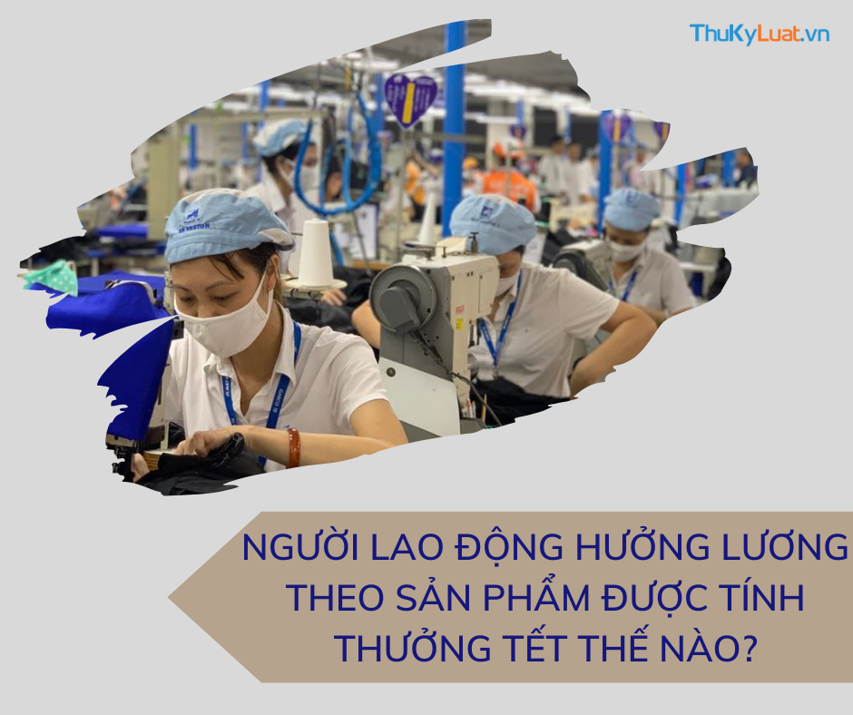 hưởng lương theo sản phẩm được tính thưởng Tết thế nào, Bộ luật Lao động 2019