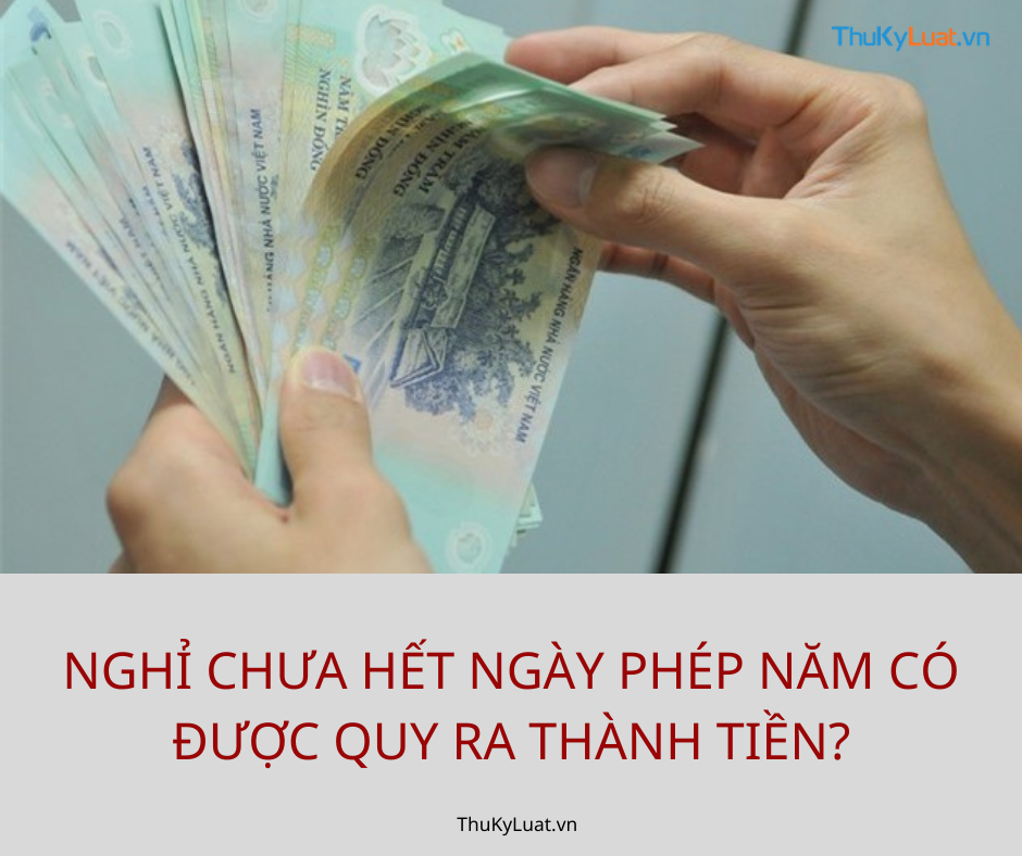 nghỉ chưa hết ngày phép năm có được quy ra thành tiền, Bộ luật Lao động 2019