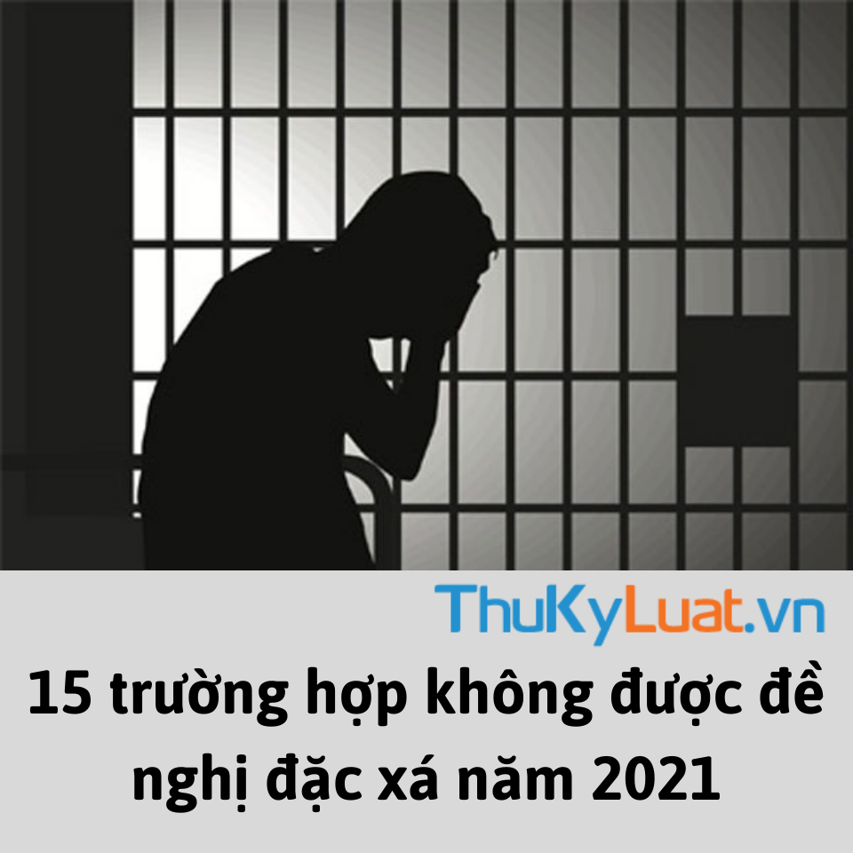 15 trường hợp không được đề nghị đặc xá năm 2021